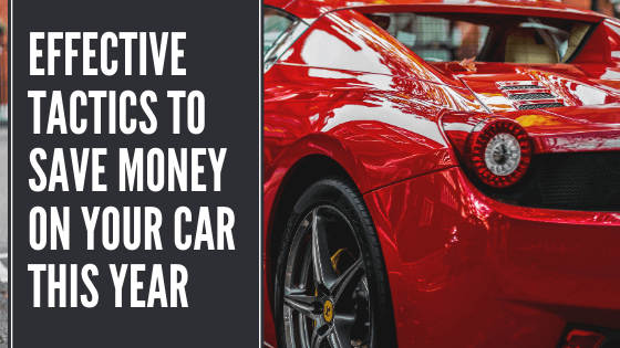 Effective Tactics To Save Money On Your Car This Year